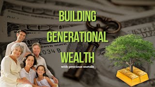 Building Generational Wealth with Gold [upl. by Bergen]