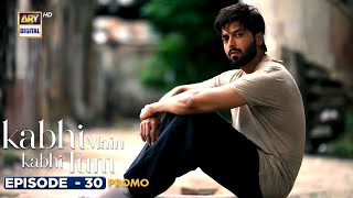 New Kabhi Main Kabhi Tum Episode 30  Promo  Fahad Mustafa  Hania Aamir  ARY Digital [upl. by Duma]