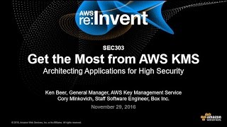 AWS reInvent 2016 Get the Most from AWS KMS Architecting Applications for High Security SEC303 [upl. by Paquito]