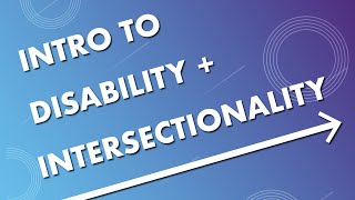 Intro to Disability  Intersectionality [upl. by Lothario95]