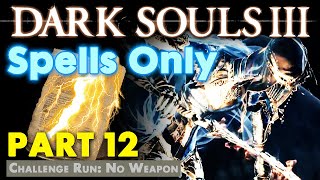 Dark Souls 3  Spells Only part 12 SorceryMiraclesPyromancy Only [upl. by Torruella]