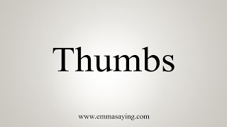 How To Say Thumbs [upl. by Acinnod]