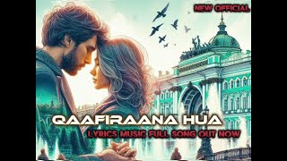 Qaafirana Hua  New Official Music  Love Song [upl. by Nilkcaj200]