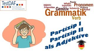 Grammatik für TestDaF Partizip I und Partizip II als Adjektive Grammatik B2 [upl. by Griselda859]