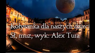 Alex Tura kołysanka dla naszych dzieci a [upl. by Emersen879]