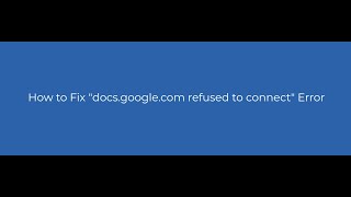 How to Fix quotdocsgooglecom refused to connectquot Error [upl. by Scrivings]