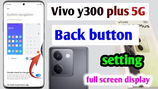 Vivo y300 plus 5G back button change kaise kare  Vivo y300 5g back button settings [upl. by Eladnar]