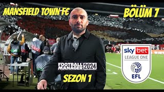 MANSFIELD TOWN FC  FM24 KARİYER 7  JOURNEYMAN MODU  BÖLÜM 7  SKY BET LEAGUE ONE  GÜZEL GÜNLER [upl. by Eceela76]