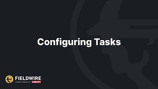 Configuring Tasks in Fieldwire [upl. by Sobmalarah]