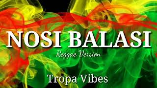 NOSI BALASI  REGGAE VERSION TROPA VIBES [upl. by Kinch968]