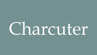 How to Pronounce Charcuter Charcuterie Correctly in French [upl. by Nelyag]