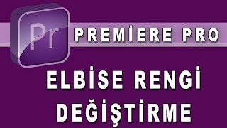 Premiere ile Elbise rengi değiştirme [upl. by Yumuk]