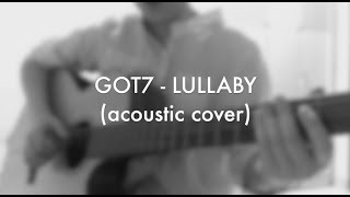 GOT7  LULLABY ACOUSTIC COVER [upl. by Ahseka]