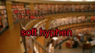 What does soft hyphen mean [upl. by Aika]