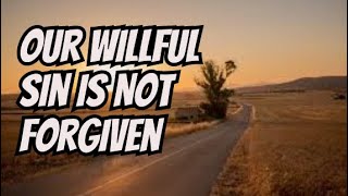 Our Willful Sin Is Not Forgiven [upl. by Leay]