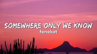 fenekot  Somewhere Only We Know Lyrics [upl. by Hsinam]