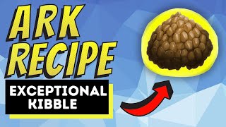 Ark How To Make Exceptional Kibble  Quick and Easy Only 6 Ingredients [upl. by Noiro]