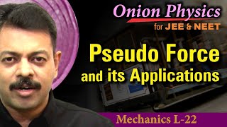 Pseudo Force amp its applications  NLM for JEE amp NEET  Class 11 OnionPhysics  Mechanics L22 [upl. by Fari]