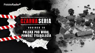 CZARNA SERIA 14 POLSKA POD WODĄ POWÓDŹ TYSIĄCLECIA [upl. by Elum]