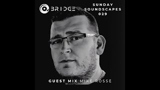 Sunday Soundscapes 029  Guest Mix MIKE ROSSE [upl. by Lexi]