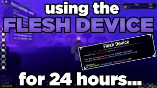 I Used The FLESH DEVICE For 24 Hours  Sols RNG [upl. by Tucky]