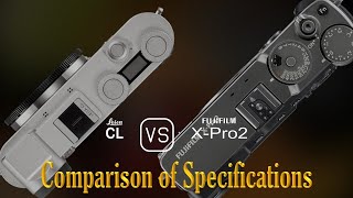 Leica CL vs Fujifilm XPro2 A Comparison of Specifications [upl. by Zenger767]