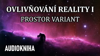 Ovlivňování Reality I  Prostor variant celá audiokniha [upl. by Ardiek]