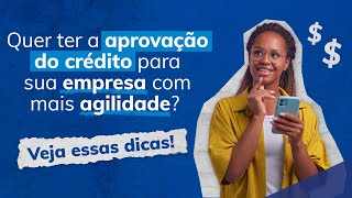 Quer ter a aprovação do crédito para sua empresa com mais agilidade Veja essas dicas [upl. by Itra]