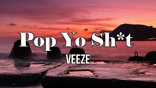 Veeze  Pop Yo Sht Lyrics [upl. by Tonye]