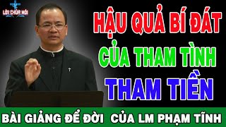 HẬU QUẢ BI ĐÁT CỦA THAM TÌNH THAM TIỀN  Bài Giảng Để Đời Của Lm Phạm Tĩnh  Lời Chúa Nói [upl. by Fernandez396]