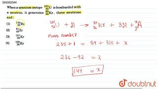 When a uranium isotope U is bombarded with a neutron it generates kr three neutrons  CLASS 12 [upl. by Elokin906]