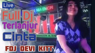 LIVE FULL DJ TERLAJUR CINTA MATI FDJ DEVI KITTY [upl. by Beaufert]