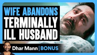 Wife ABANDONS Terminally ILL HUSBAND  Dhar Mann Bonus [upl. by Naugal89]