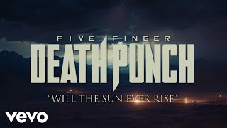 Five Finger Death Punch  Will The Sun Ever Rise Official Lyric Video [upl. by Nylirahs]