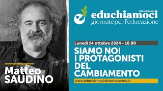 MATTEO SAUDINO siamo noi i protagonisti del cambiamento  EDUCHIAMOCI  giornate per leducazione [upl. by Ailedroc]