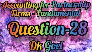 Accounting for Partnership FirmsFundamentals  Question28  Class12  DK Goel [upl. by Ttekcirc759]