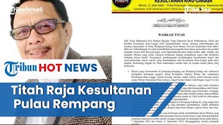 Tegaskan Status Tanah Rakyat Titah Raja Kesultanan Riau Diterbitkan Pasca Konflik di Pulau Rempang [upl. by Teevens401]