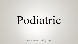 How To Say Podiatric [upl. by Eytteb]