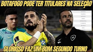 🚨BOTAFOGO PODE TER DOIS TITULARES NA SELEÇÃO BRASILEIRA  GLORIOSO FAZ BOA CAMPANHA NO SEGUNDO TURNO [upl. by Vogele704]