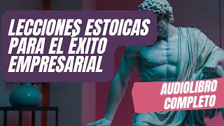 Lecciones Estoicas para el Éxito Empresarial 🧠💰 Audiolibro Completo 2024 [upl. by Caine]