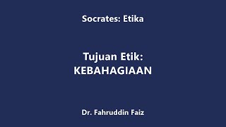 Socrates Tujuan Etik  KEBAHAGIAAN [upl. by Conrade901]