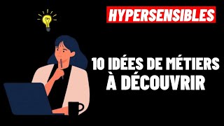 10 idées de Métiers pour HYPERSENSIBLES [upl. by Ojyllek]