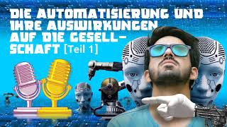 Die Automatisierung und ihre Auswirkungen auf die Gesellschaft Teil 1 [upl. by Axela]