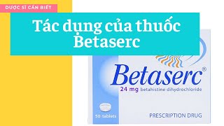 Tác Dụng Của Thuốc Betaserc – Nhóm Thuốc Chóng Mặt  Dược Sĩ Cần Biết [upl. by Doss833]