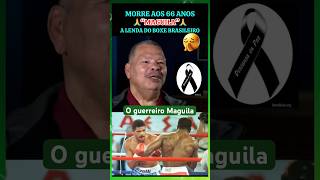 🙏MORRE AOS 66 ANOS NOSSO PESOPESADO “MAGUILA” maguila boxe encefalopatiatraumaticacronica [upl. by Duthie]