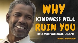 quot4 WAYS HOW KINDNESS WILL RUIN YOUR LIFEquot  DENZEL WASHINGTON BEST MOTIVATIONAL SPEECH [upl. by Amolap]