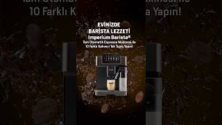 Imperium Barista®️ Tam Otomatik Espresso Makinesi ile 10 Farklı Kahveyi Tek Tuşla Yapın [upl. by Cope]