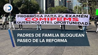 Padres de familia bloquean Paseo de la Reforma exigen más fechas para Comipems [upl. by Zelikow476]