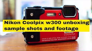 Nikon Coolpix W300 unboxing sample shots and footage [upl. by Am]