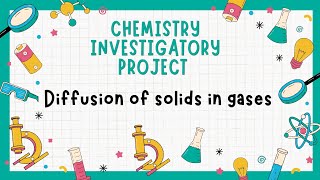 Class 12 Chemistry Investigatory Project On Study of diffusion of solids in gases [upl. by Ikkaj800]